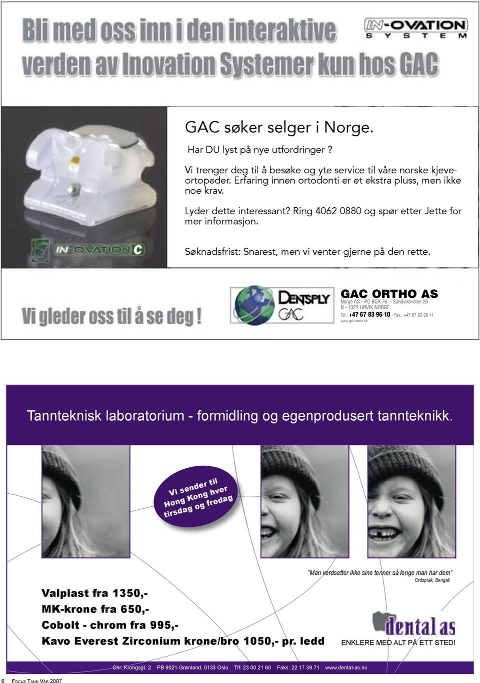 GAC ORTHO AS Norge AS - PO BOX 76 - Sandviksveien 26 N - 1322 HØVIK NORGE Tel.: +47 67 83 96 10 - Fax.: +47 67 83 96 11 www.gac-ortho.