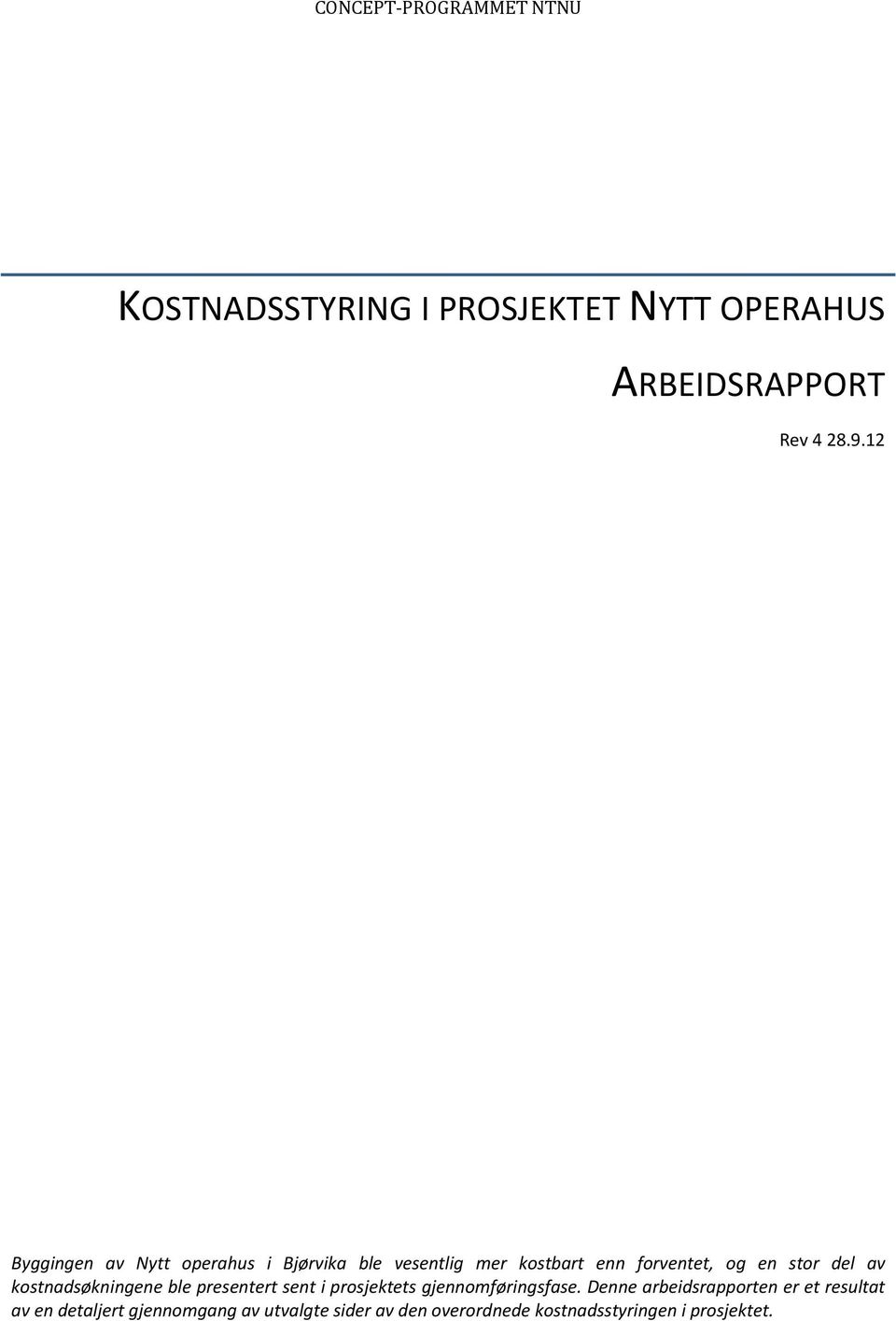 av kostnadsøkningene ble presentert sent i prosjektets gjennomføringsfase.