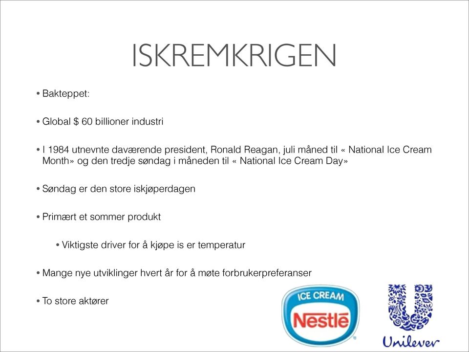 Cream Day» Søndag er den store iskjøperdagen Primært et sommer produkt Viktigste driver for å