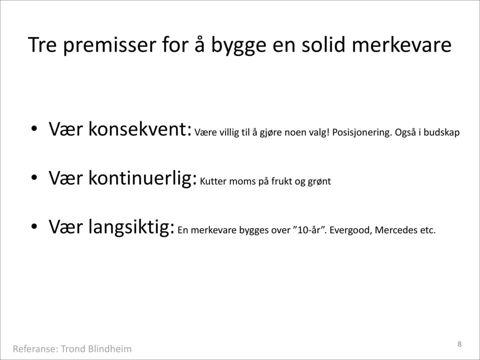 Også i budskap " Vær kontinuerlig: Kutter moms på frukt og grønt " Vær