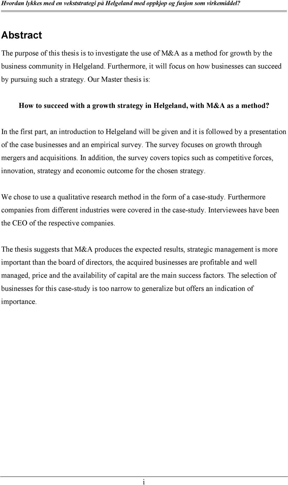 In the first part, an introduction to Helgeland will be given and it is followed by a presentation of the case businesses and an empirical survey.