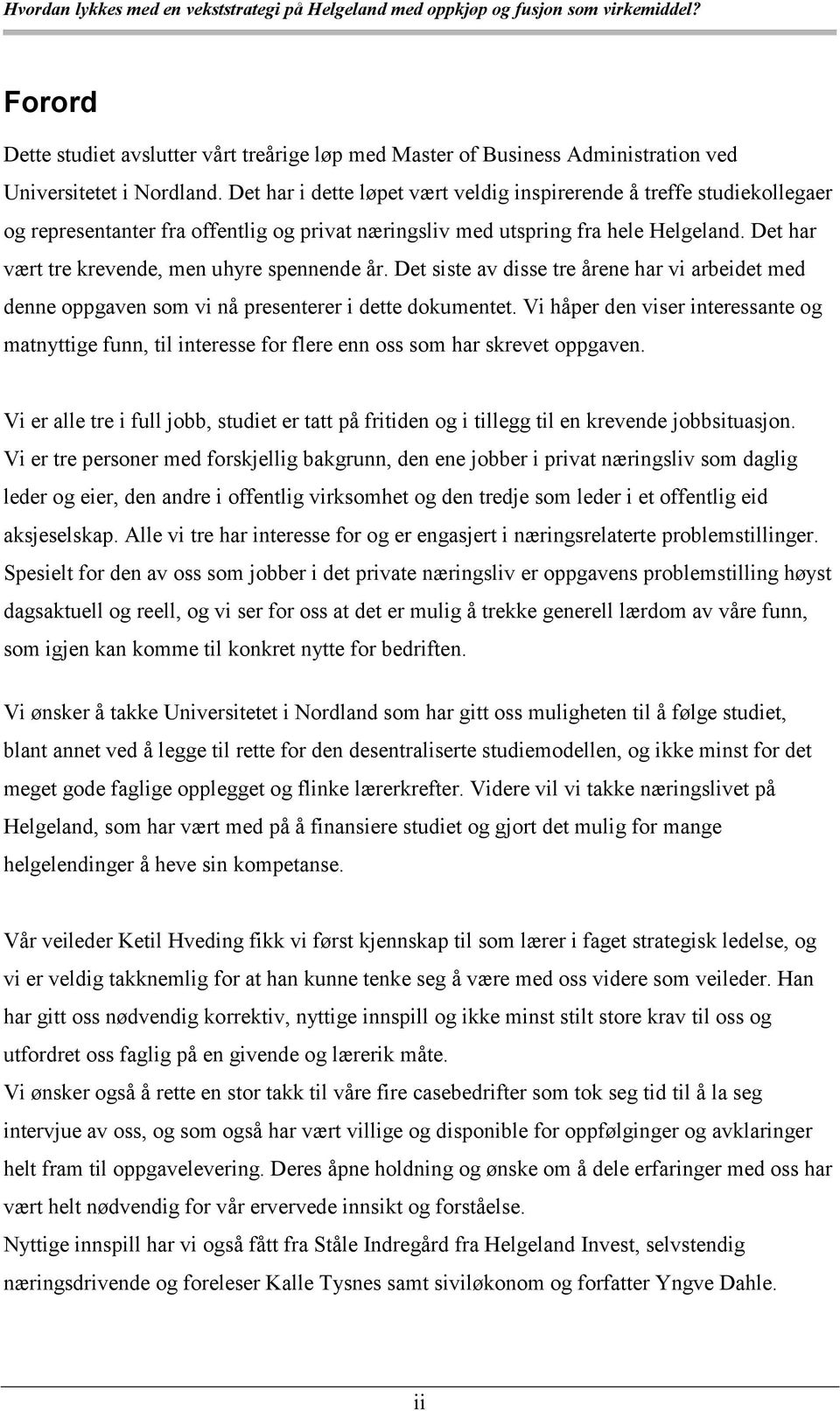 Det har vært tre krevende, men uhyre spennende år. Det siste av disse tre årene har vi arbeidet med denne oppgaven som vi nå presenterer i dette dokumentet.