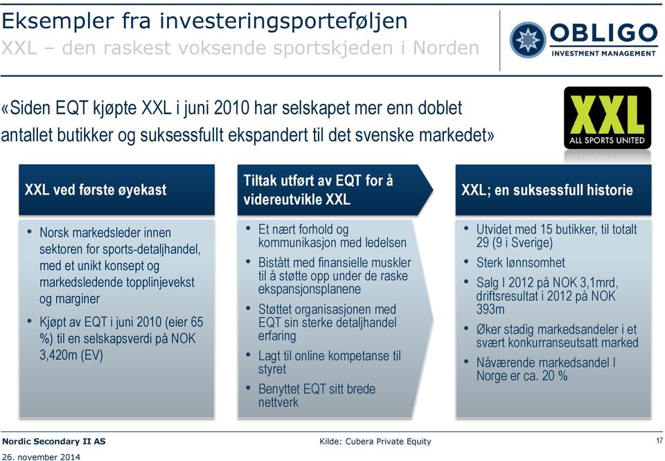 (eier 65 %) til en selskapsverdi på NOK 3,420m (EV) Tiltak utført av EQT for å videreutvikle XXL Et nært forhold og kommunikasjon med ledelsen Bistått med finansielle muskler til å støtte opp under