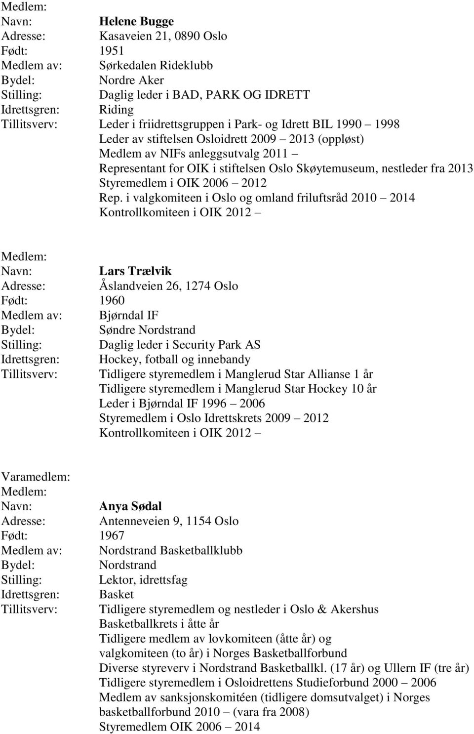 fra 2013 Styremedlem i OIK 2006 2012 Rep.