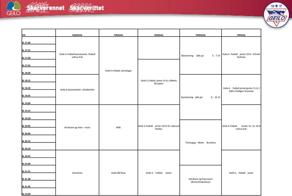 utholdenhet Geilo IL fotball jenter/gutter 11 år / 2002 v/hallgeir Kronstad KL 18.45 Basistrening (alle gr) 8. - 10. kl KL 19.00 KL 19.15 KL 19.30 KL 19.