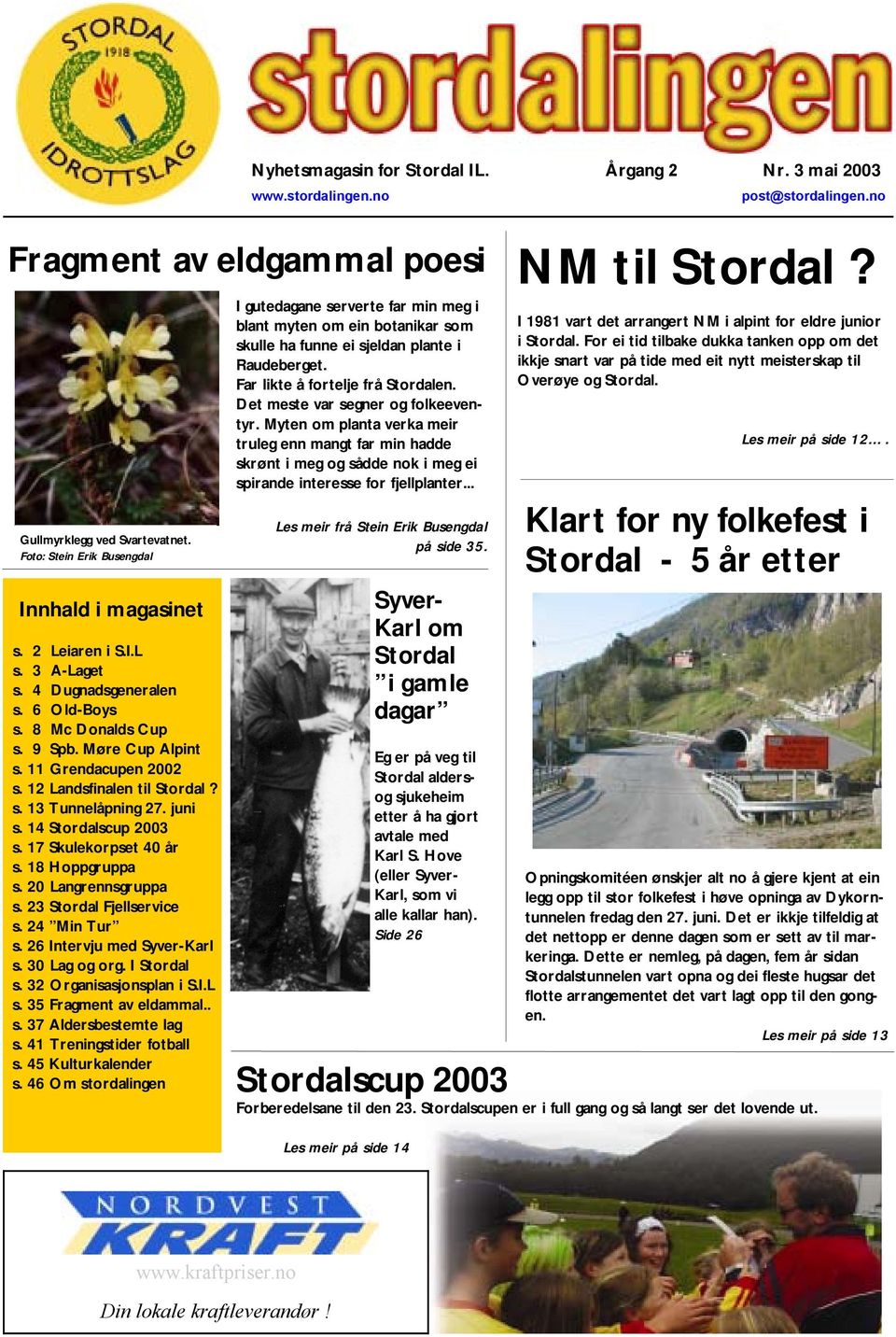 26 Intervju med Syver-Karl s. 30 Lag og org. I Stordal s. 32 Organisasjonsplan i S.I.L s. 35 Fragment av eldammal.. s. 37 Aldersbestemte lag s. 41 Treningstider fotball s.