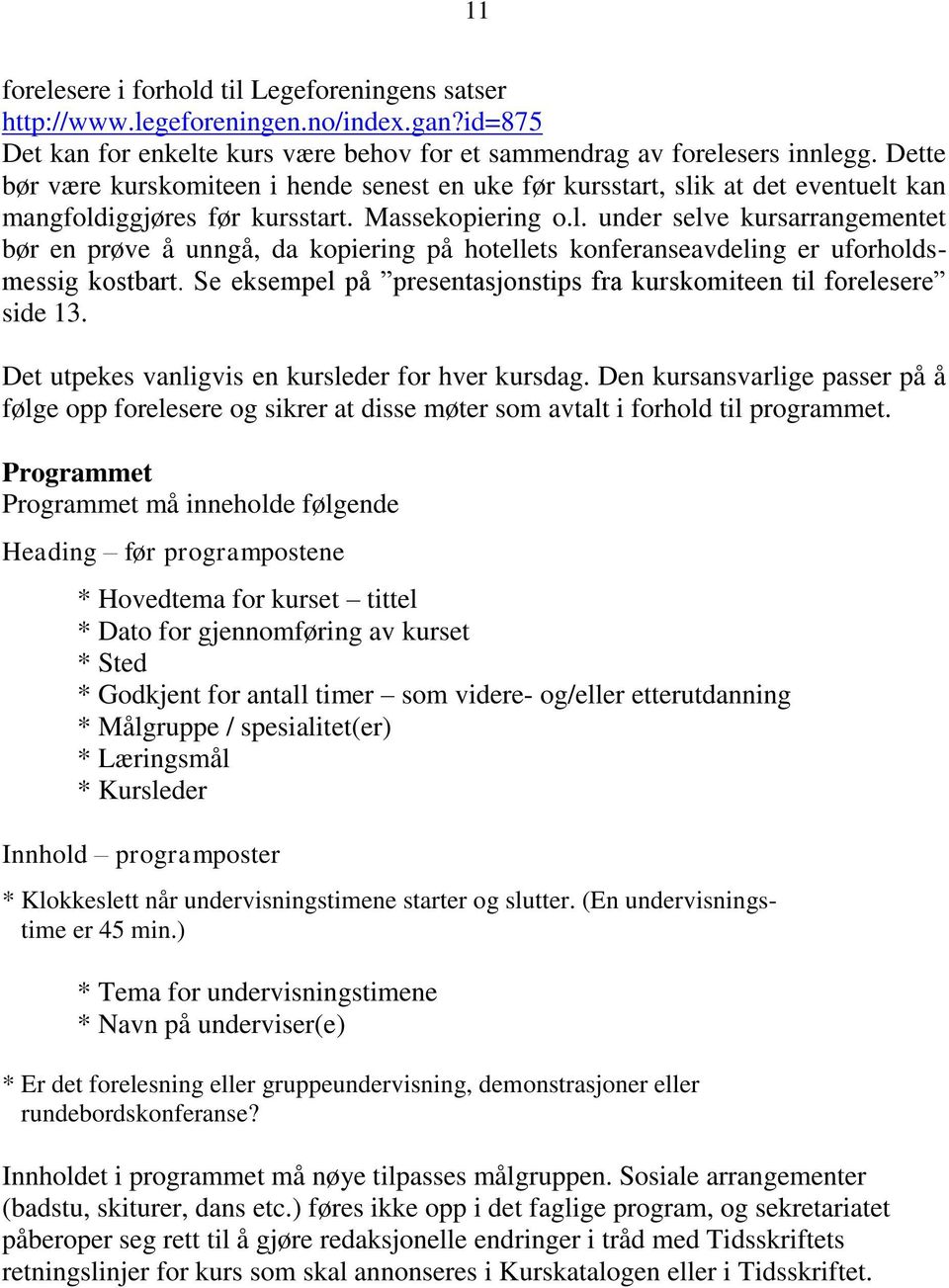 Se eksempel på presentasjonstips fra kurskomiteen til forelesere side 13. Det utpekes vanligvis en kursleder for hver kursdag.