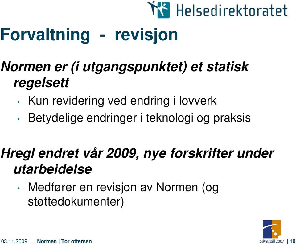 praksis Hregl endret vår 2009, nye forskrifter under utarbeidelse Medfører