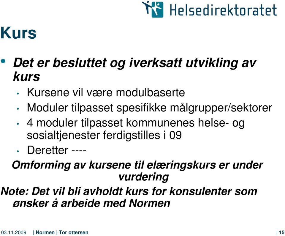 ferdigstilles i 09 Deretter ---- Omforming av kursene til elæringskurs er under vurdering Note: