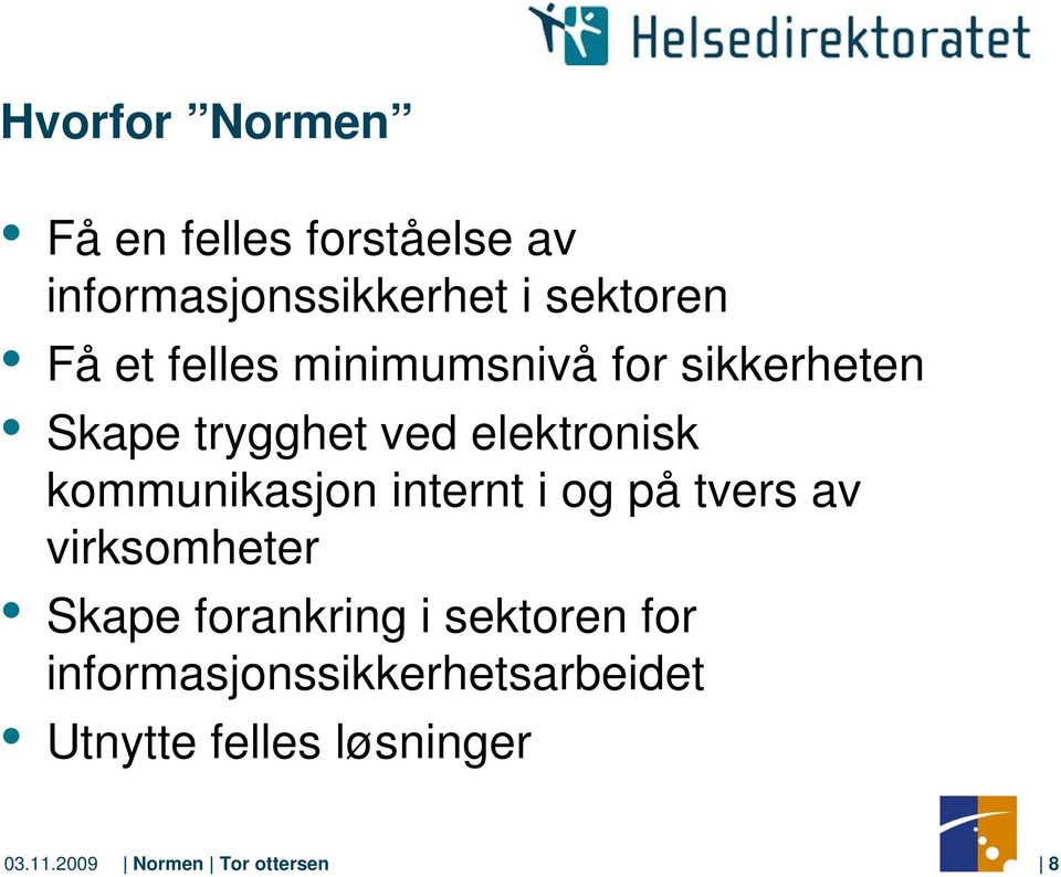 kommunikasjon internt i og på tvers av virksomheter Skape forankring i sektoren