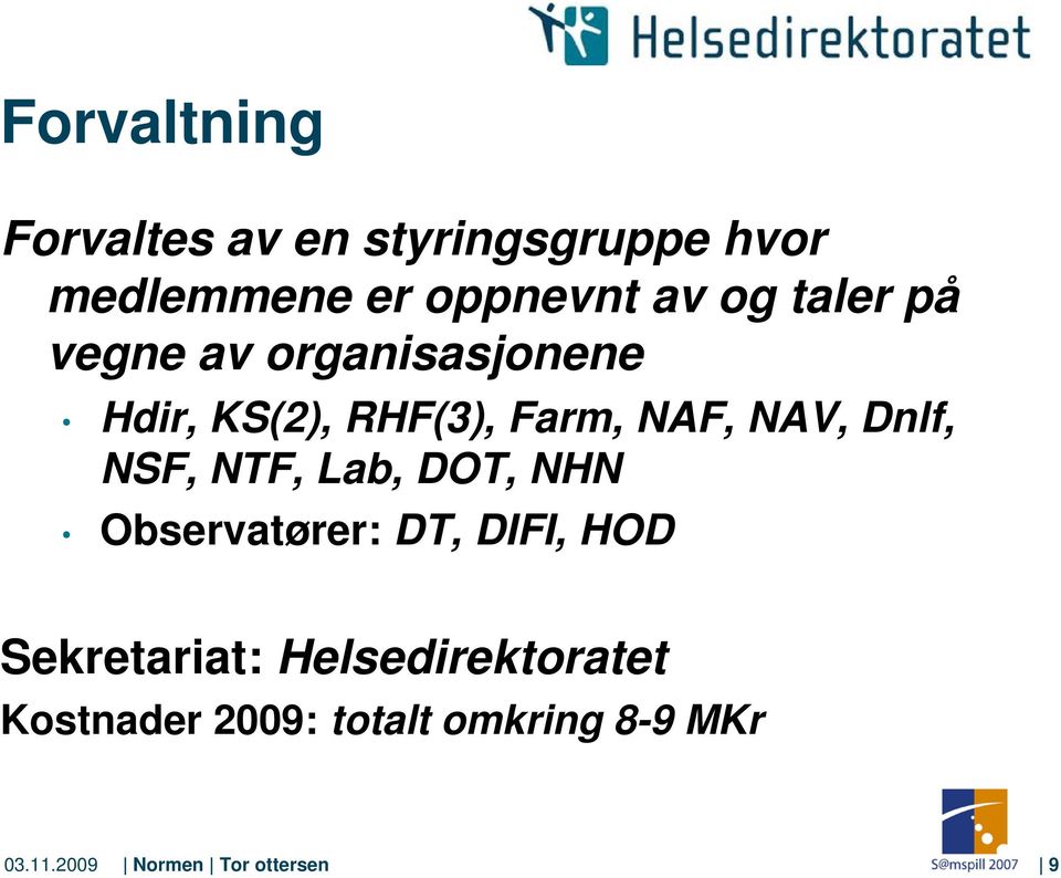 NSF, NTF, Lab, DOT, NHN Observatører: DT, DIFI, HOD Sekretariat: