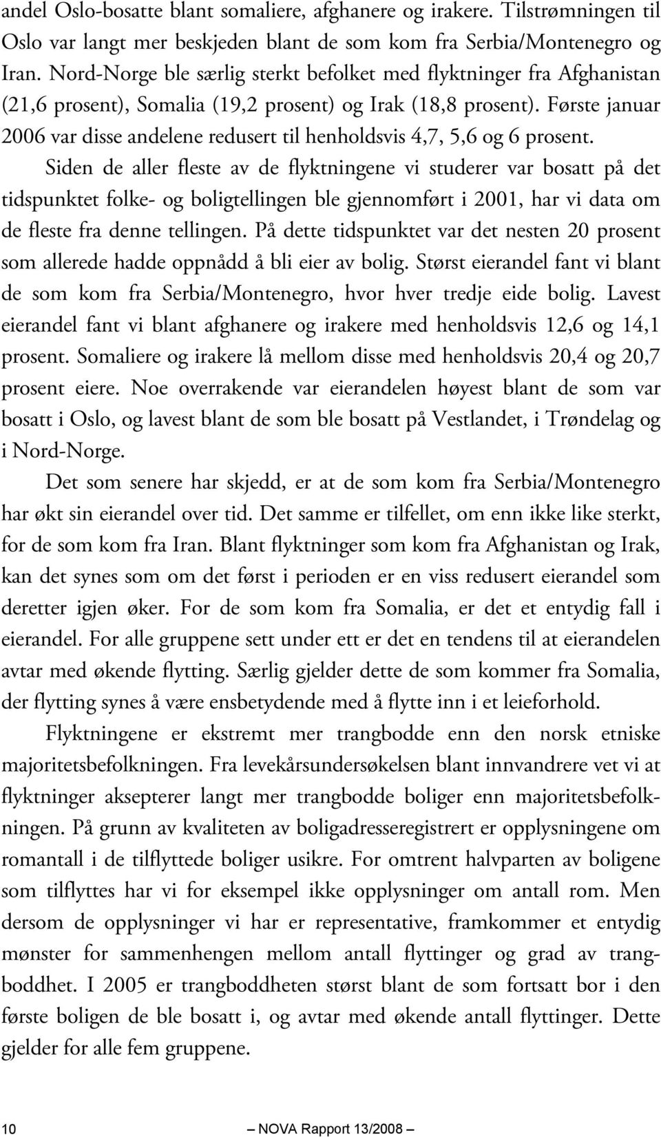 Første januar 2006 var disse andelene redusert til henholdsvis 4,7, 5,6 og 6 prosent.