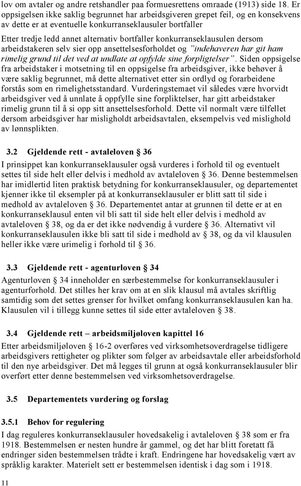 konkurranseklausulen dersom arbeidstakeren selv sier opp ansettelsesforholdet og indehaveren har git ham rimelig grund til det ved at undlate at opfylde sine forpligtelser.