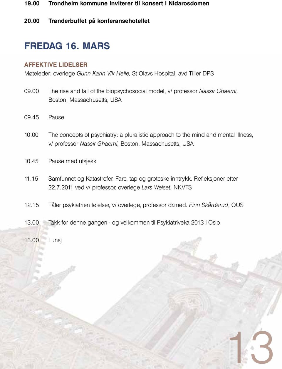 00 The rise and fall of the biopsychosocial model, v/ professor Nassir Ghaemi, Boston, Massachusetts, USA 09.45 Pause 10.