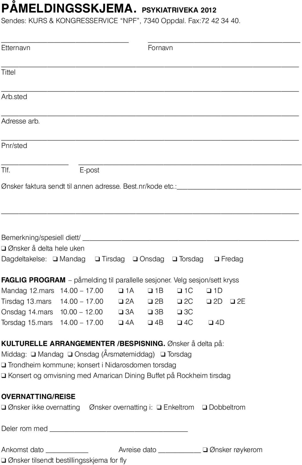 : Bemerkning/spesiell diett/ q Ønsker å delta hele uken Dagdeltakelse: q Mandag q Tirsdag q Onsdag q Torsdag q Fredag FAGLIG PROGRAM påmelding til parallelle sesjoner.