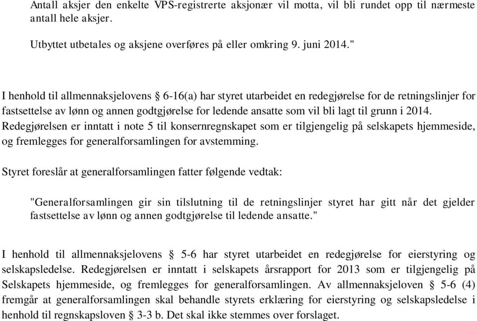 2014. Redegjørelsen er inntatt i note 5 til konsernregnskapet som er tilgjengelig på selskapets hjemmeside, og fremlegges for generalforsamlingen for avstemming.