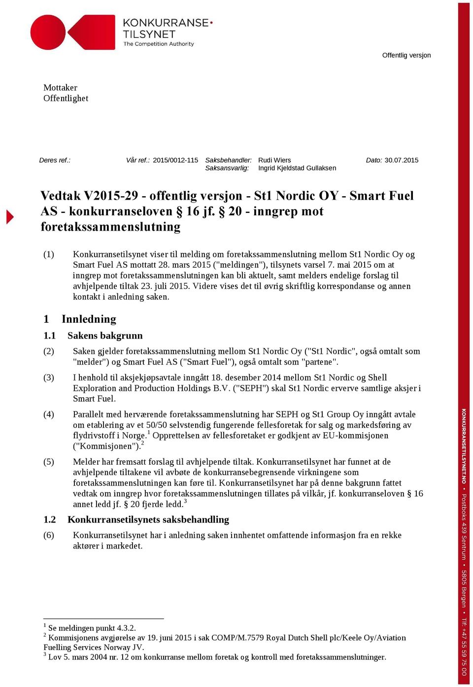 20 - inngrep mot foretakssammenslutning (1) Konkurransetilsynet viser til melding om foretakssammenslutning mellom St1 Nordic Oy og Smart Fuel AS mottatt 28.