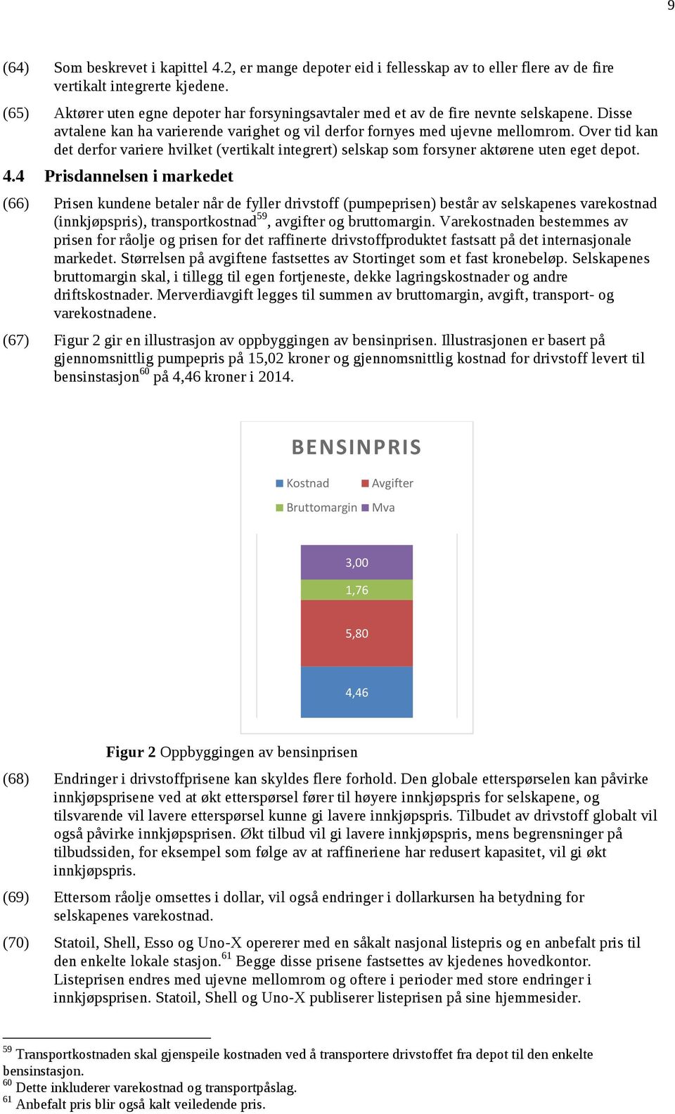 Over tid kan det derfor variere hvilket (vertikalt integrert) selskap som forsyner aktørene uten eget depot. 4.