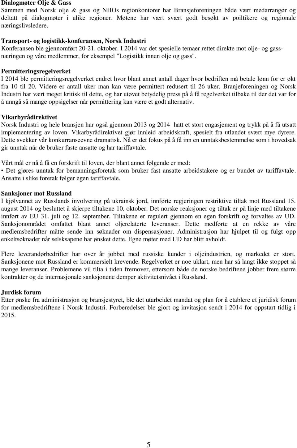 I 2014 var det spesielle temaer rettet direkte mot olje- og gassnæringen og våre medlemmer, for eksempel "Logistikk innen olje og gass".