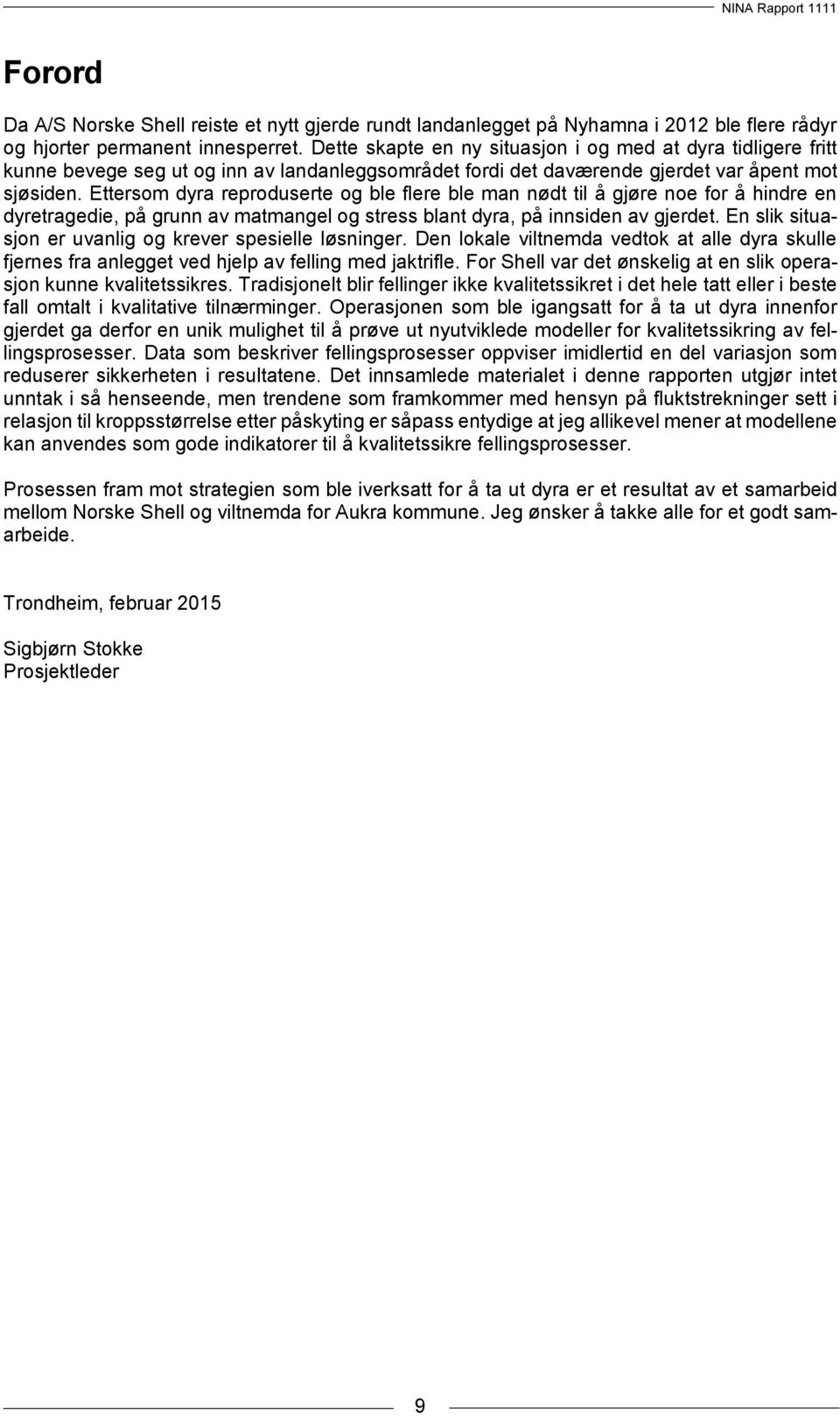 Ettersom dyra reproduserte og ble flere ble man nødt til å gjøre noe for å hindre en dyretragedie, på grunn av matmangel og stress blant dyra, på innsiden av gjerdet.