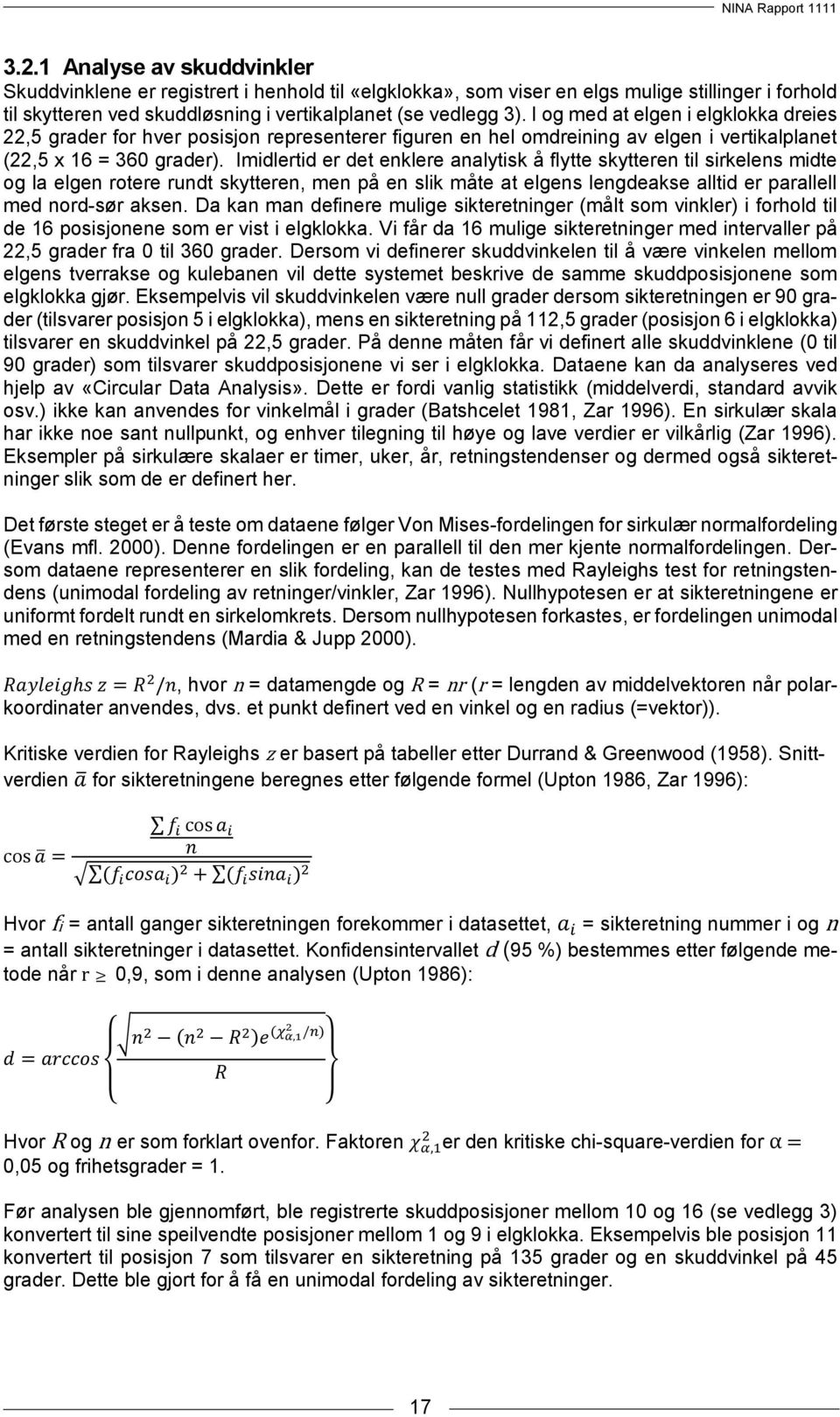 Imidlertid er det enklere analytisk å flytte skytteren til sirkelens midte og la elgen rotere rundt skytteren, men på en slik måte at elgens lengdeakse alltid er parallell med nord-sør aksen.