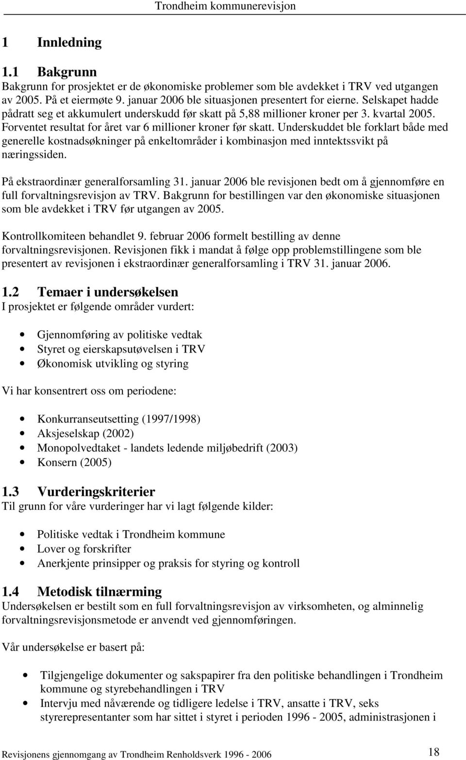 Underskuddet ble forklart både med generelle kostnadsøkninger på enkeltområder i kombinasjon med inntektssvikt på næringssiden. På ekstraordinær generalforsamling 31.