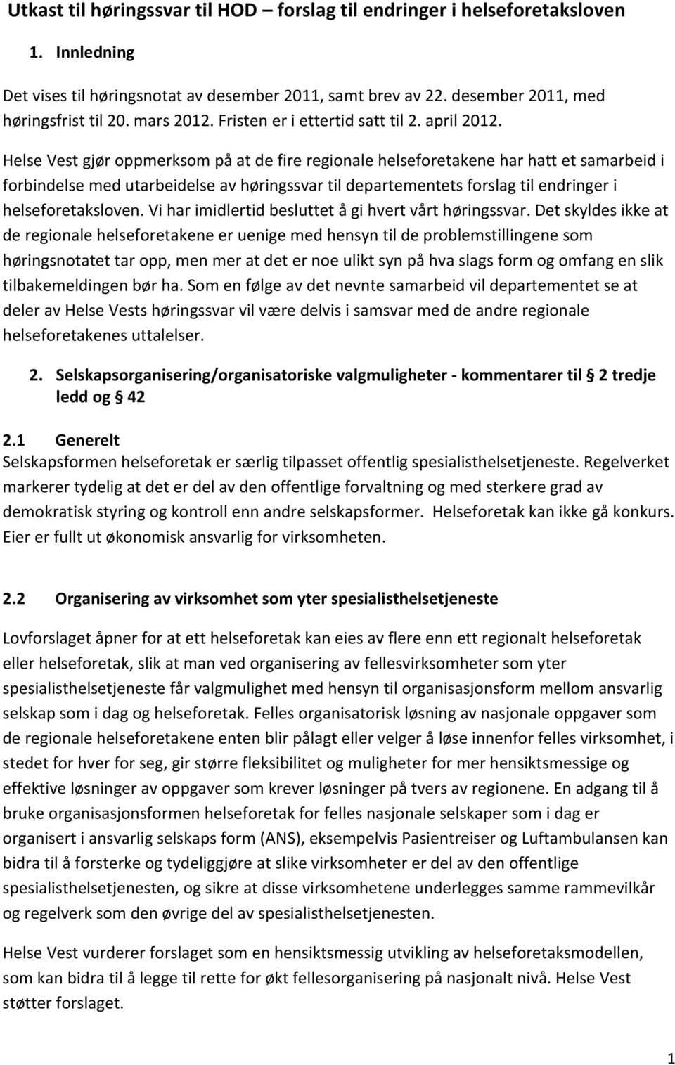 Helse Vest gjør oppmerksom på at de fire regionale helseforetakene har hatt et samarbeid i forbindelse med utarbeidelse av høringssvar til departementets forslag til endringer i helseforetaksloven.