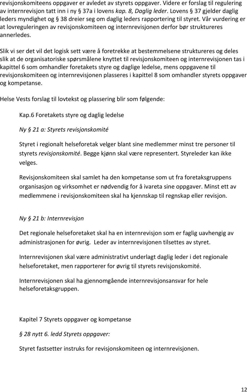 Vår vurdering er at lovreguleringen av revisjonskomiteen og internrevisjonen derfor bør struktureres annerledes.