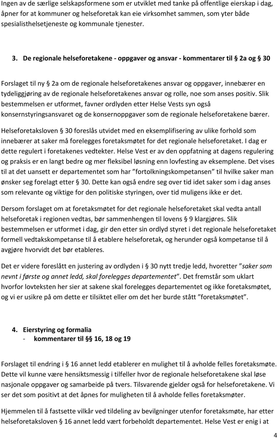 De regionale helseforetakene oppgaver og ansvar kommentarer til 2a og 30 Forslaget til ny 2a om de regionale helseforetakenes ansvar og oppgaver, innebærer en tydeliggjøring av de regionale