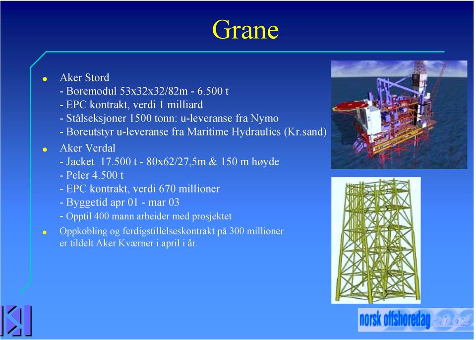 Maritime Hydraulics (Kr.sand) Aker Verdal - Jacket 17.500 t - 80x62/27,5m & 150 m høyde - Peler 4.