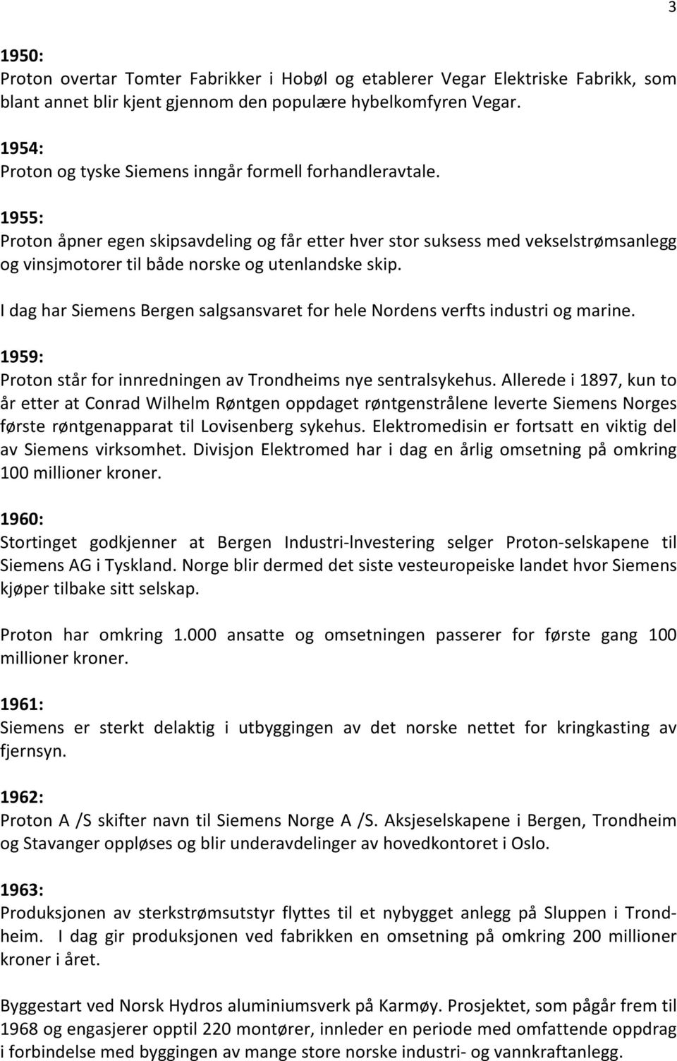 1955: Proton åpner egen skipsavdeling og får etter hver stor suksess med vekselstrømsanlegg og vinsjmotorer til både norske og utenlandske skip.