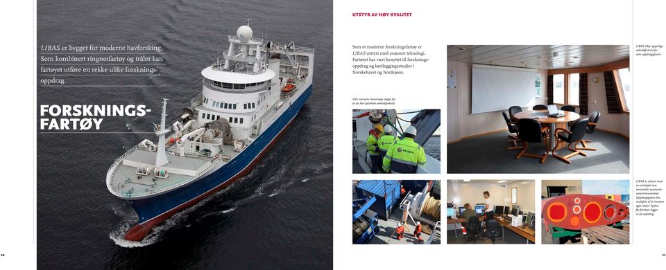 LIBAS er bygget for moderne havforsking. Som kombinert ringnotfartøy og tråler kan fartøyet utføre en rekke ulike forskningsoppdrag.