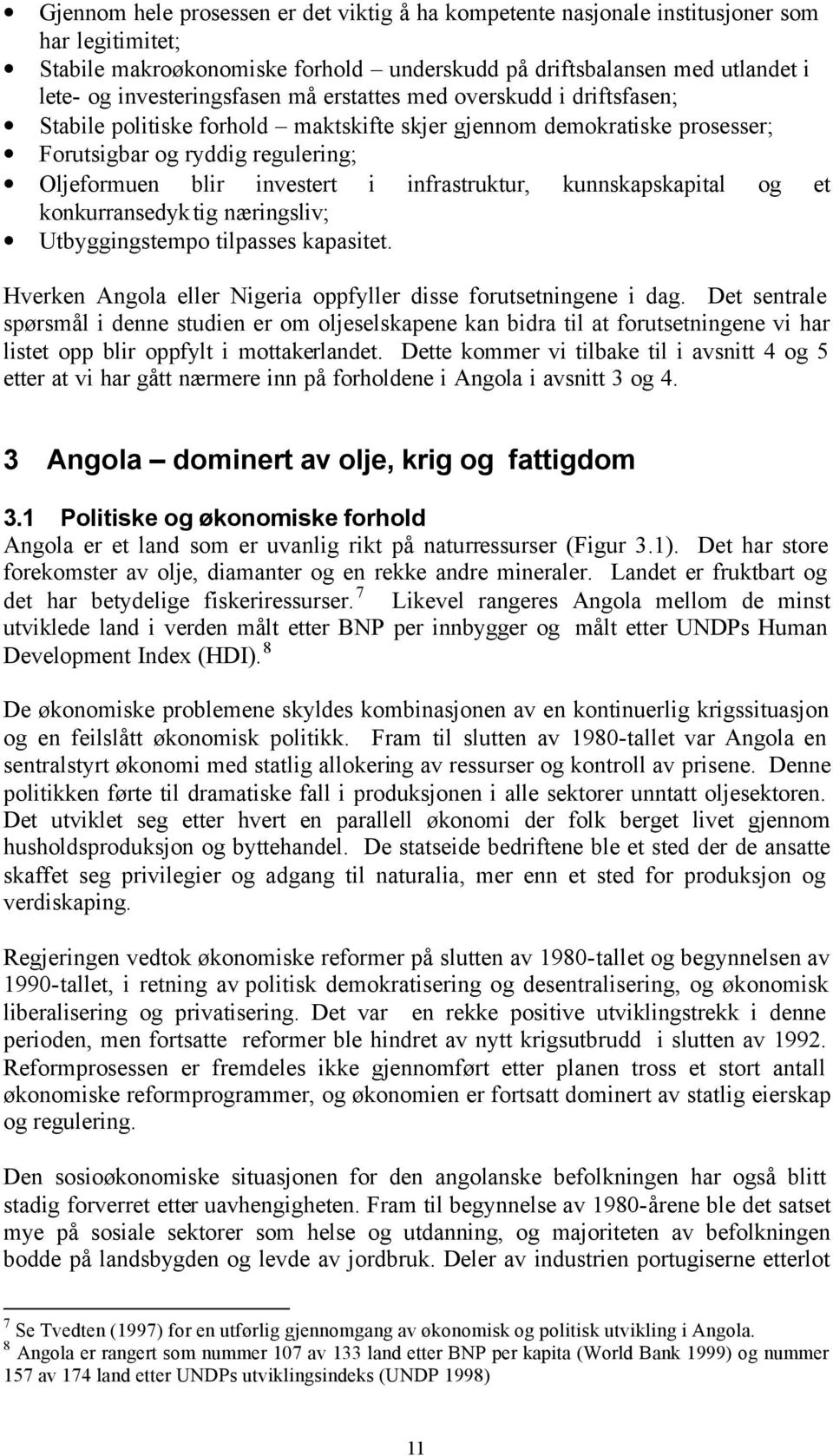 infrastruktur, kunnskapskapital og et konkurransedyktig næringsliv; Utbyggingstempo tilpasses kapasitet. Hverken Angola eller Nigeria oppfyller disse forutsetningene i dag.