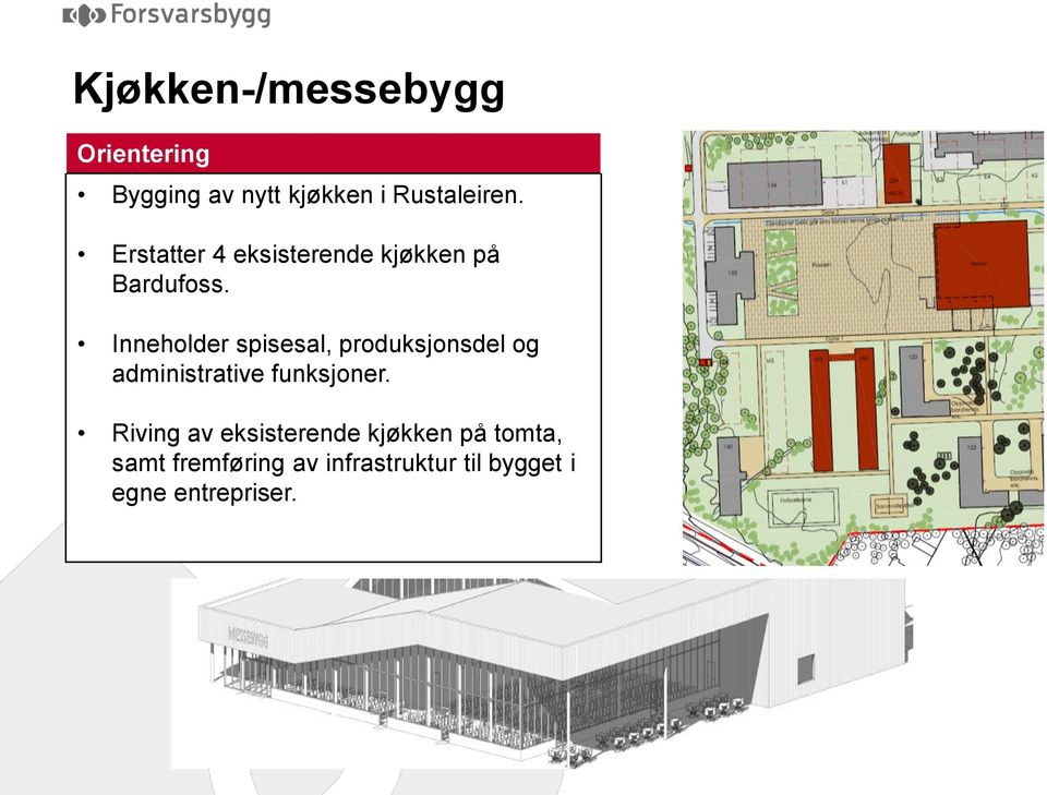 Inneholder spisesal, produksjonsdel og administrative funksjoner.