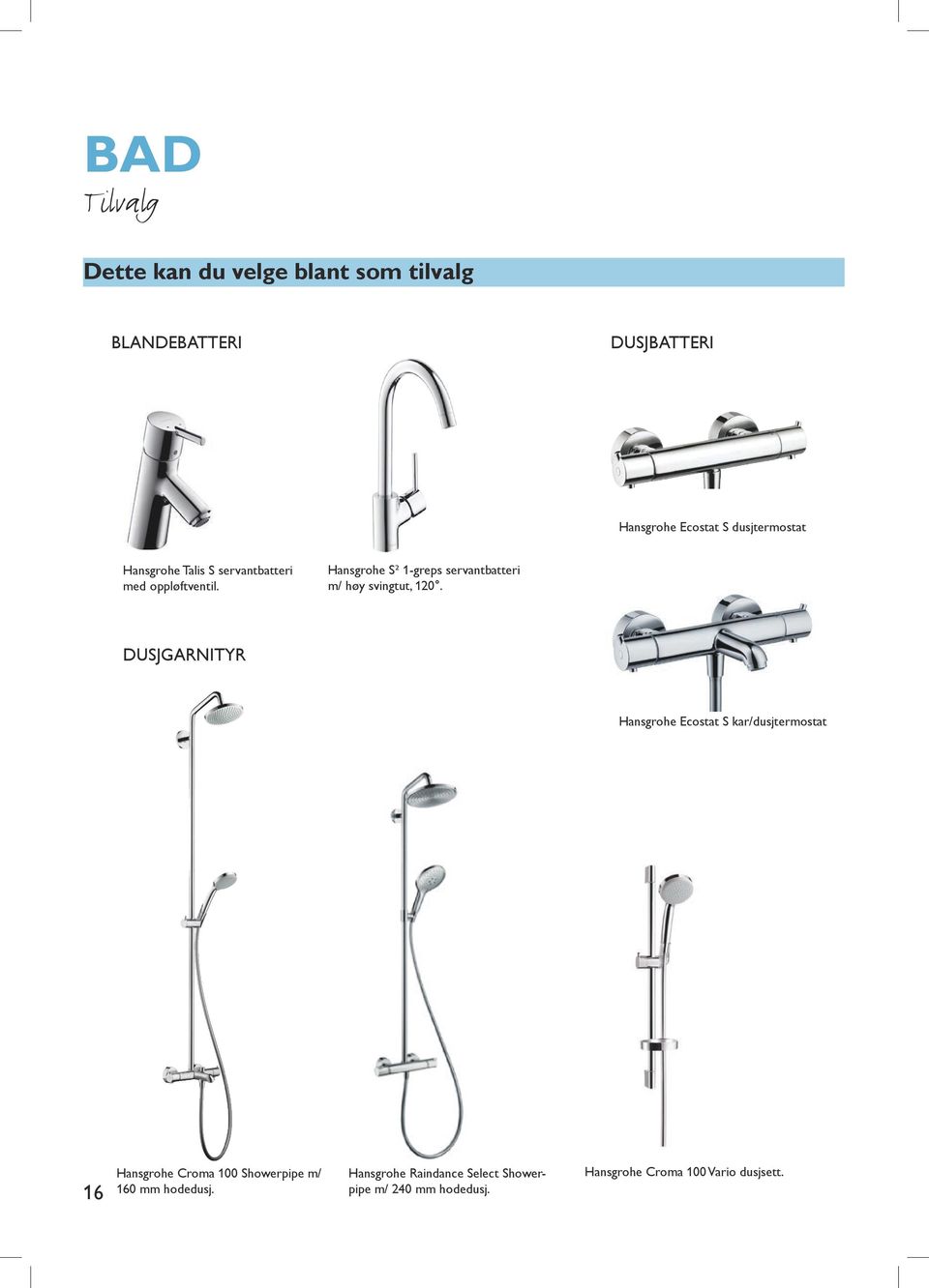 DUSJGARNITYR Hansgrohe Ecostat S kar/dusjtermostat Servantskap, 90 cm 16 Hansgrohe Croma 100 Showerpipe m/