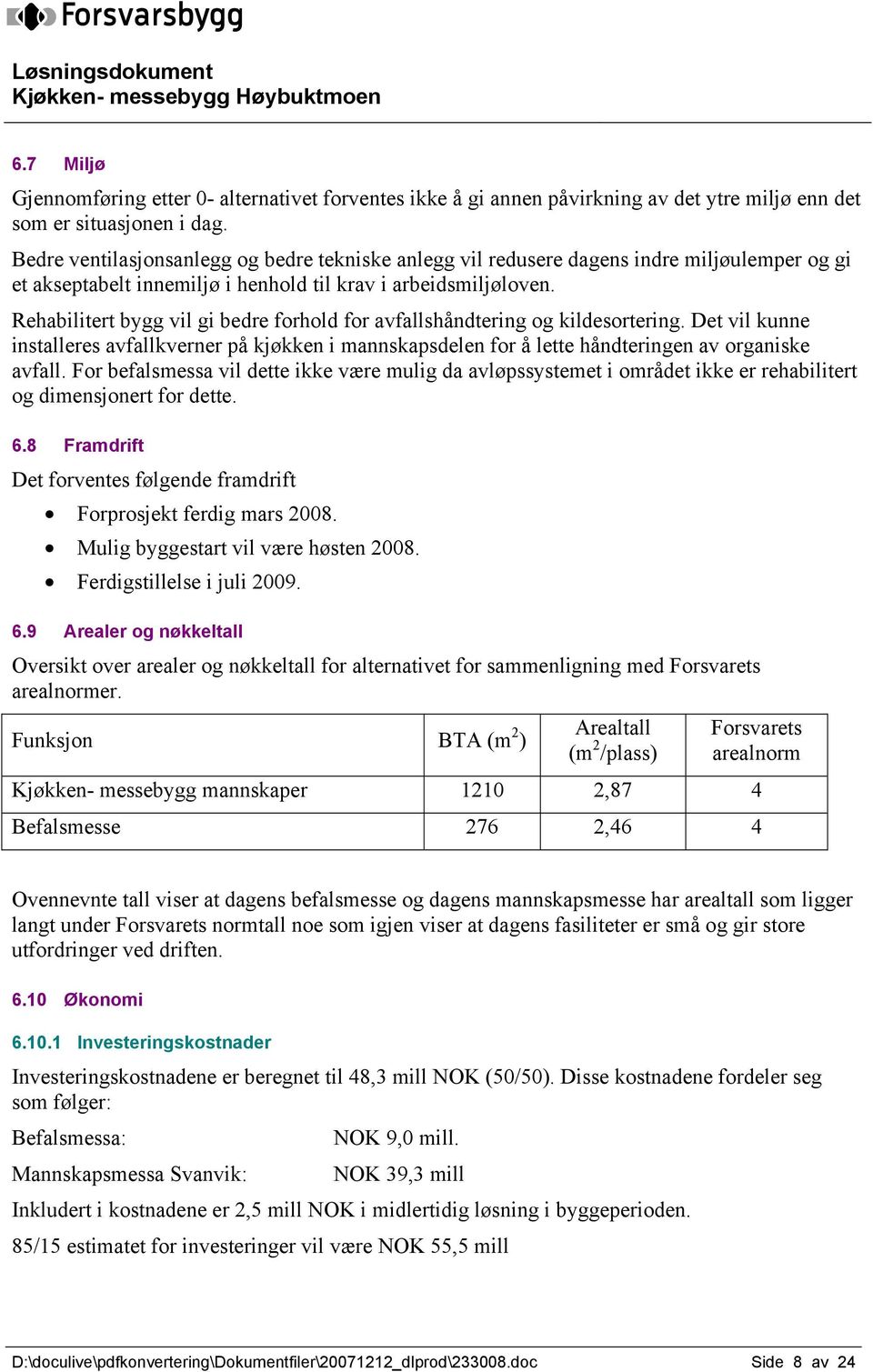 Rehabilitert bygg vil gi bedre forhold for avfallshåndtering og kildesortering. Det vil kunne installeres avfallkverner på kjøkken i mannskapsdelen for å lette håndteringen av organiske avfall.