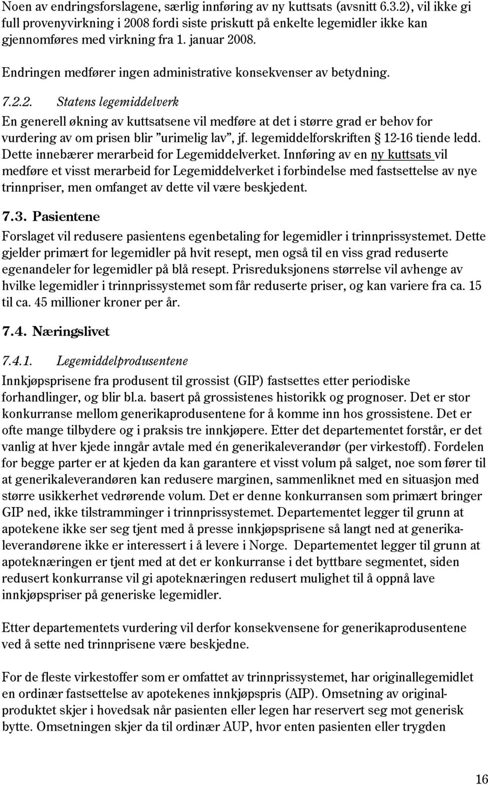 Endringen medfører ingen administrative konsekvenser av betydning. 7.2.