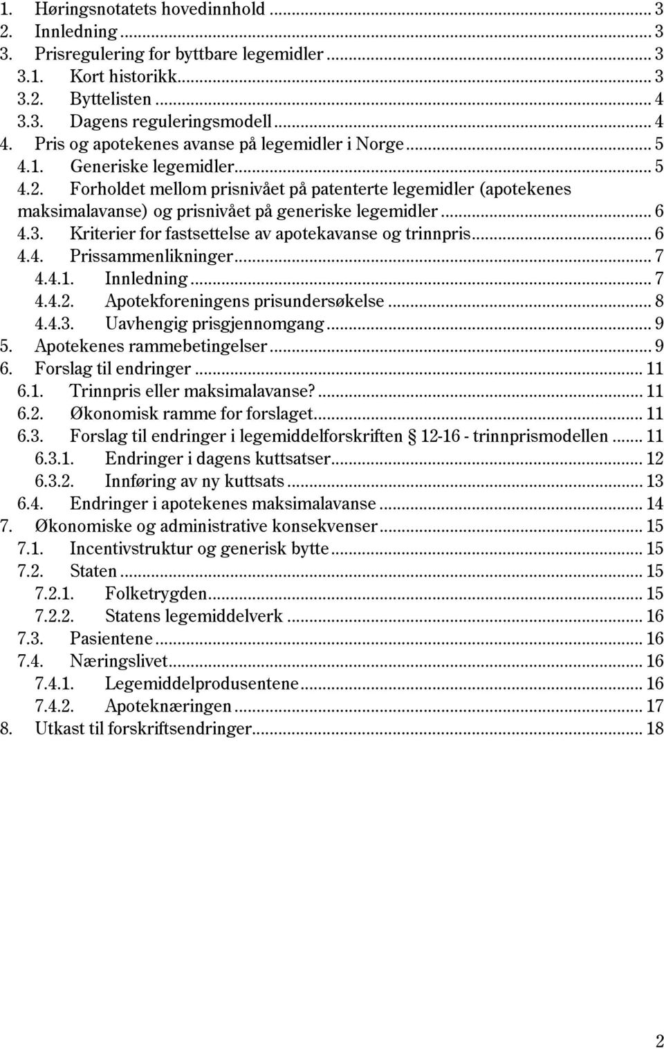 Forholdet mellom prisnivået på patenterte legemidler (apotekenes maksimalavanse) og prisnivået på generiske legemidler... 6 4.3. Kriterier for fastsettelse av apotekavanse og trinnpris... 6 4.4. Prissammenlikninger.