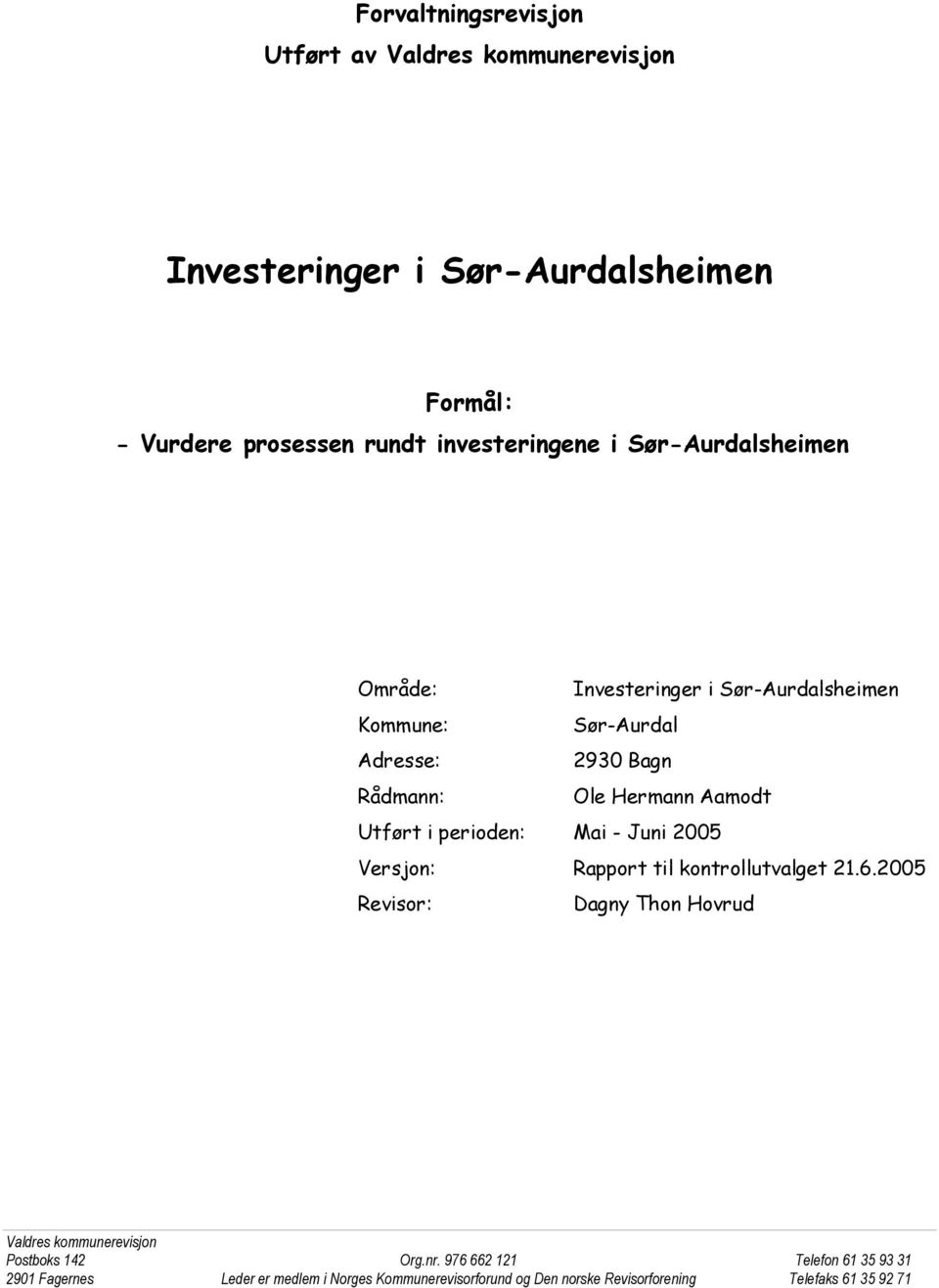 Hermann Aamodt Utført i perioden: Mai - Juni 2005 Versjon: Rapport til kontrollutvalget 21.6.