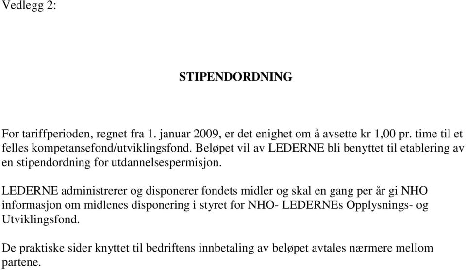 Beløpet vil av LEDERNE bli benyttet til etablering av en stipendordning for utdannelsespermisjon.