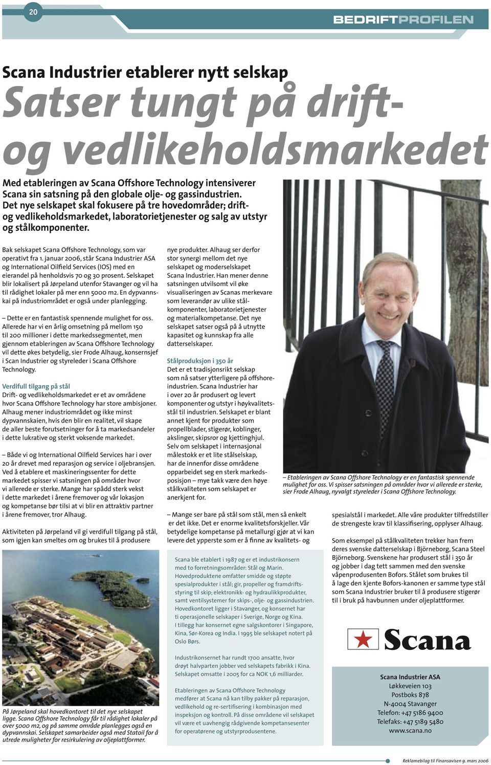 Bak selskapet Scana Offshore Technology, som var operativt fra 1. januar 2006, står Scana Industrier ASA og International Oilfield Services (IOS) med en eierandel på henholdsvis 70 og 30 prosent.