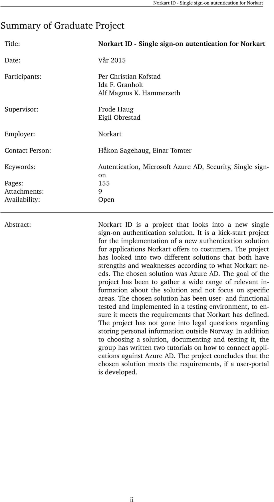 Hammerseth Frode Haug Eigil Obrestad Norkart Håkon Sagehaug, Einar Tomter Keywords: Autentication, Microsoft Azure AD, Security, Single signon Pages: 155 Attachments: 9 Availability: Open Abstract: