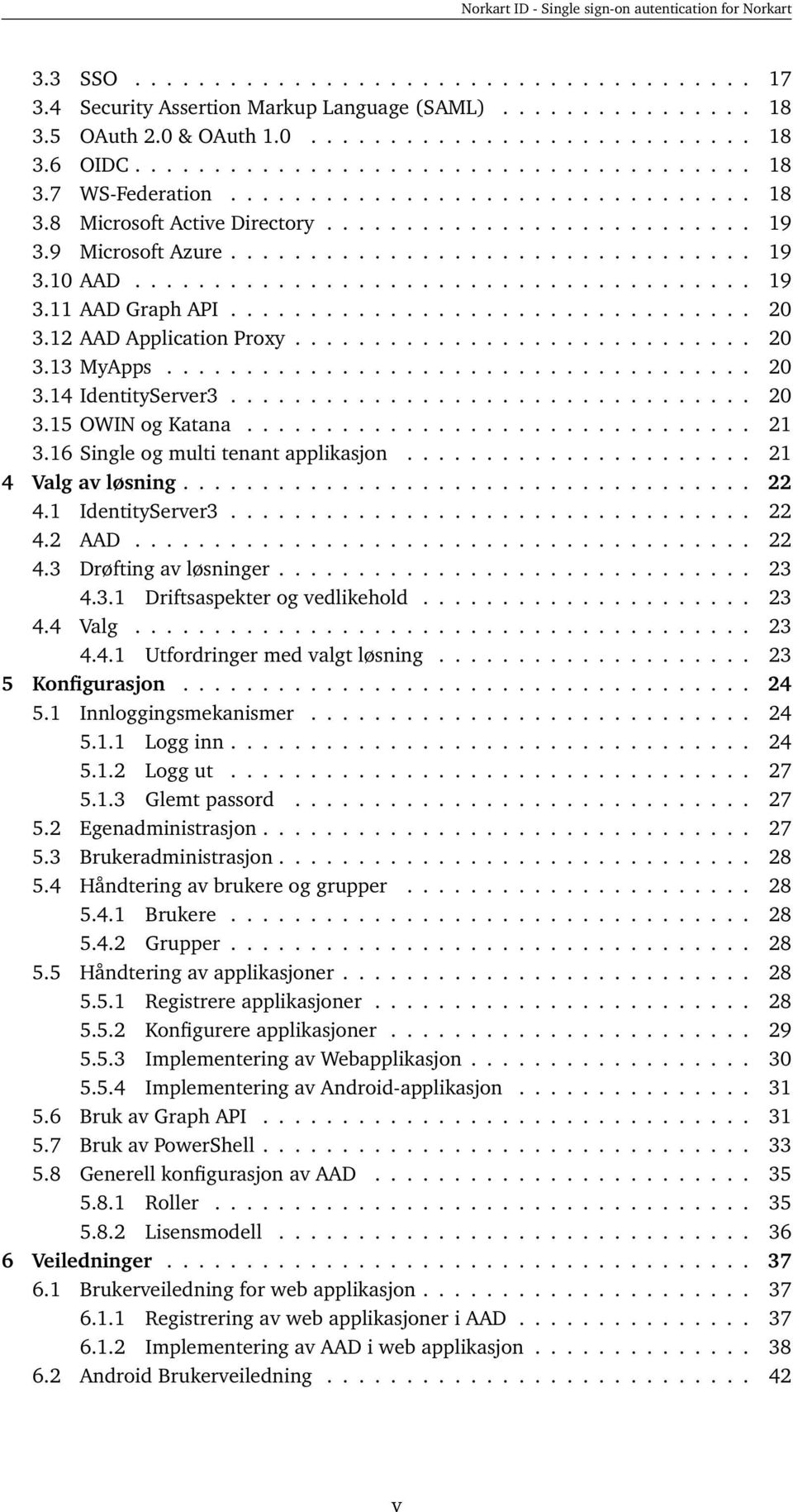 ................................ 20 3.12 AAD Application Proxy............................. 20 3.13 MyApps..................................... 20 3.14 IdentityServer3................................. 20 3.15 OWIN og Katana.