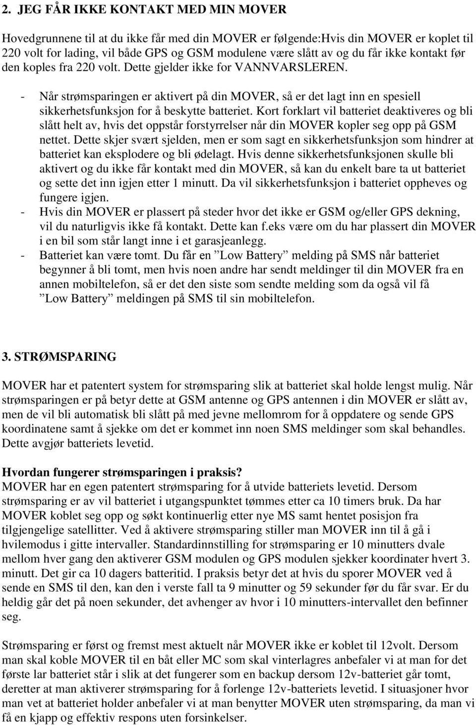 - Når strømsparingen er aktivert på din MOVER, så er det lagt inn en spesiell sikkerhetsfunksjon for å beskytte batteriet.