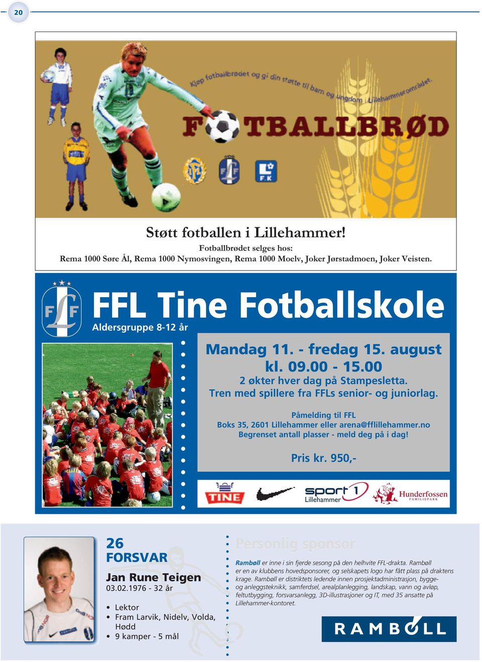 Påmelding til FFL Boks 35, 2601 Lillehammer eller arena@fflillehammer.no Begrenset antall plasser - meld deg på i dag! Pris kr. 950,- Lillehammer 26 FORSVAR Jan Rune Teigen 03.02.