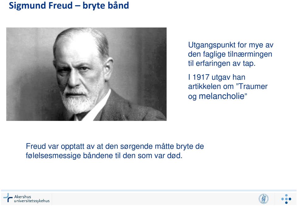 I 1917 utgav han artikkelen om Traumer og melancholie Freud