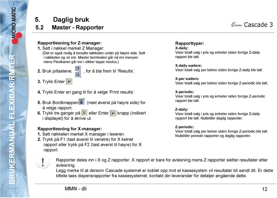 Trykk Enter en gang til for å velge Print results. 5. Bruk Bordknappen (nest øverst på høyre side) for å velge rapport. 6. Trykk tre ganger på eller Enter knapp (indikert i displayet) for å skrive ut.