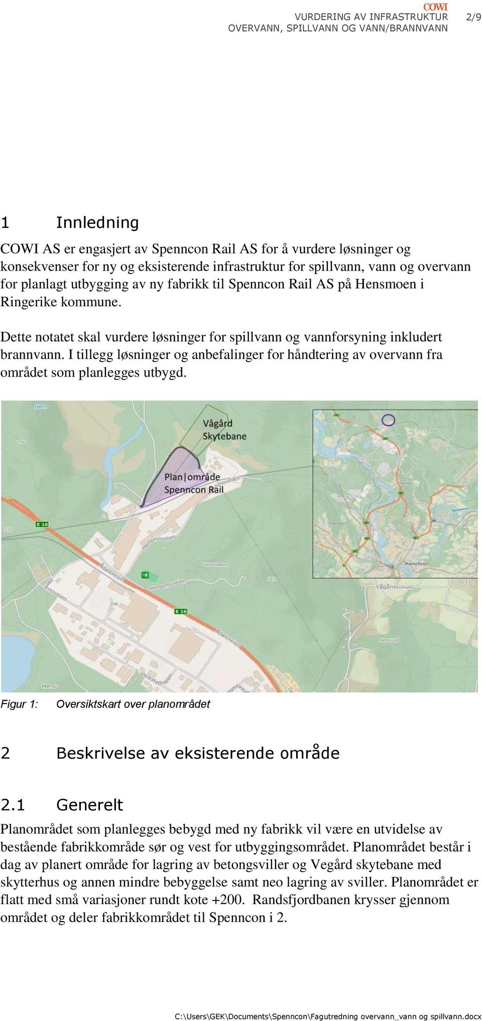 I tillegg løsninger og anbefalinger for håndtering av overvann fra området som planlegges utbygd. Figur 1: Oversiktskart over planområdet 2 Beskrivelse av eksisterende område 2.