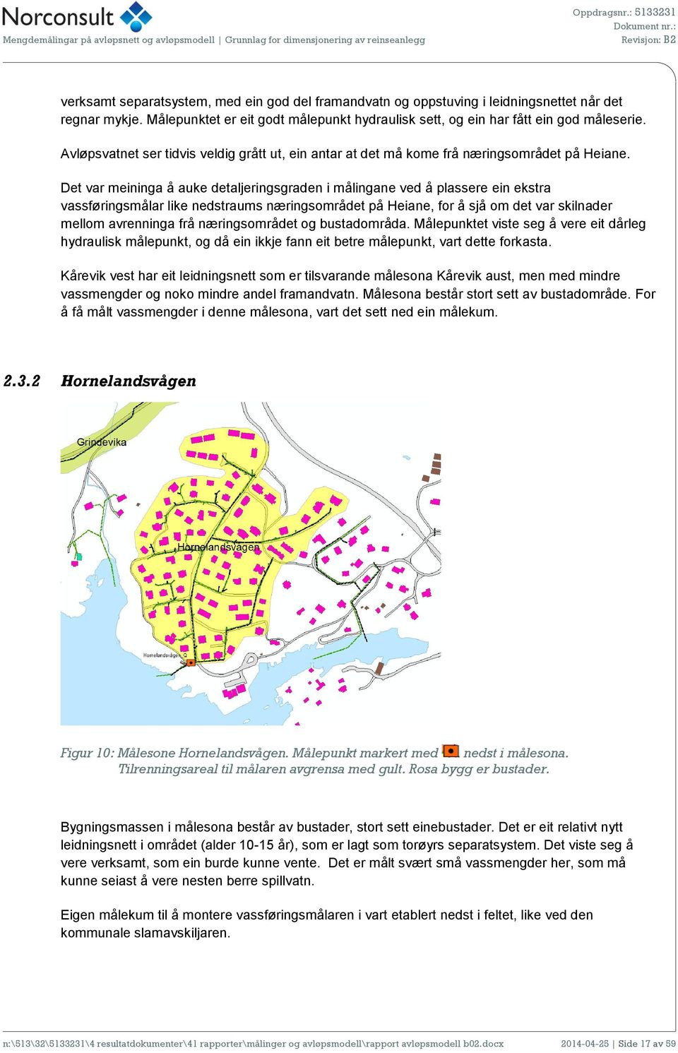 Det var meininga å auke detaljeringsgraden i målingane ved å plassere ein ekstra vassføringsmålar like nedstraums næringsområdet på Heiane, for å sjå om det var skilnader mellom avrenninga frå