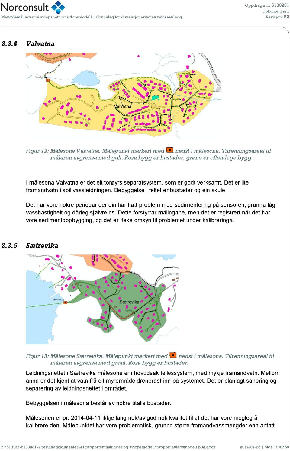 Det har vore nokre periodar der ein har hatt problem med sedimentering på sensoren, grunna låg vasshastigheit og dårleg sjølvreins.